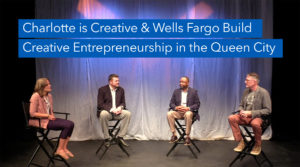 Charlotte is Creative & Wells Fargo Build Creative Entrepreneurship in the Queen City