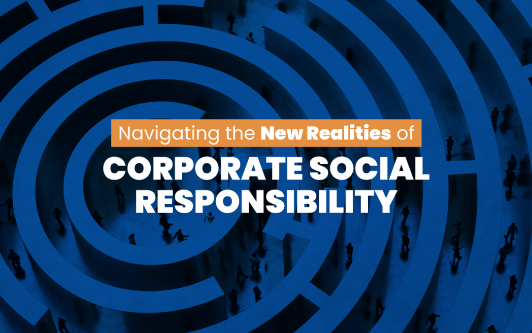 Navigating the New Realities of Corporate Social Responsibility